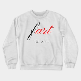 Fart is Art Crewneck Sweatshirt